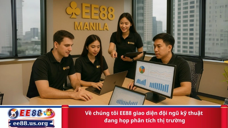 Về chúng tôi EE88 – giao diện đội ngũ kỹ thuật đang họp phân tích thị trường.