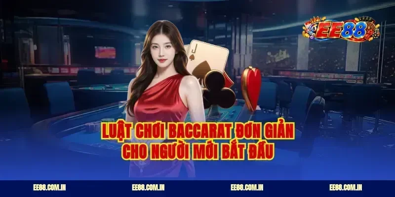 Luật chơi baccarat đơn giản cho người mới bắt đầu