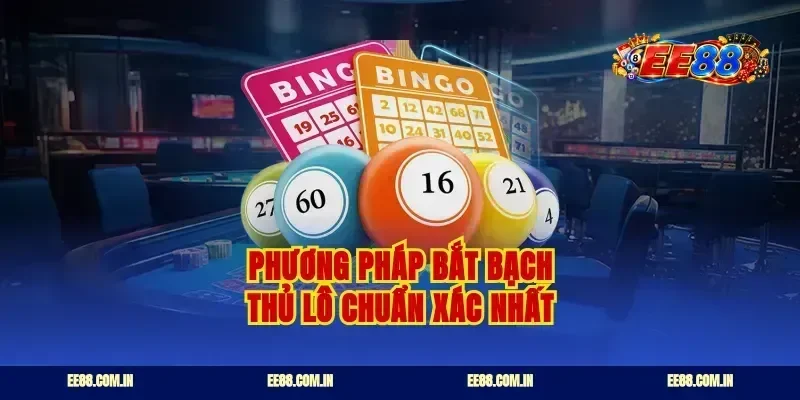 Phương pháp bắt bạch thủ lô chuẩn xác nhất