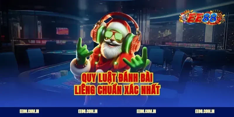 Quy luật đánh bài liêng chuẩn xác nhất