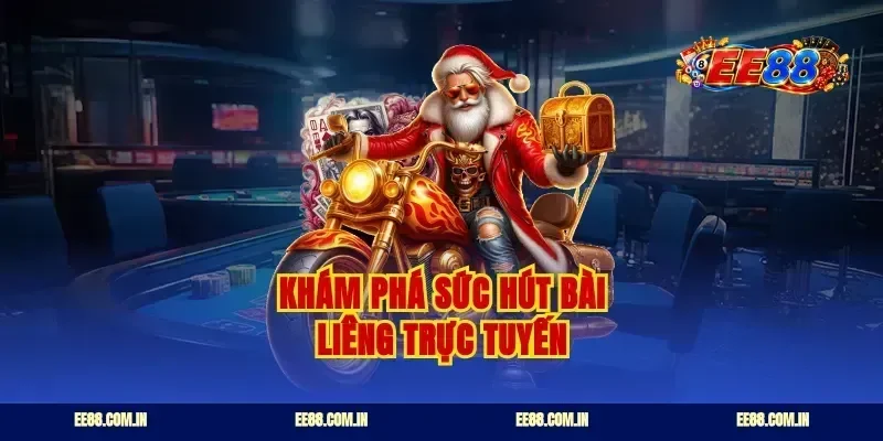 Khám phá sức hút bài liêng trực tuyến