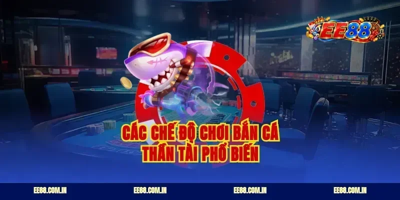 Các chế độ chơi bắn cá thần tài phổ biến