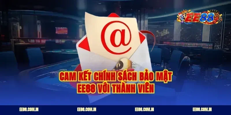 Cam kết chính sách bảo mật ee88 với thành viên