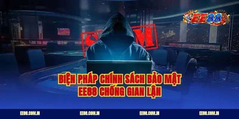 Biện pháp chính sách bảo mật ee88 chống gian lận