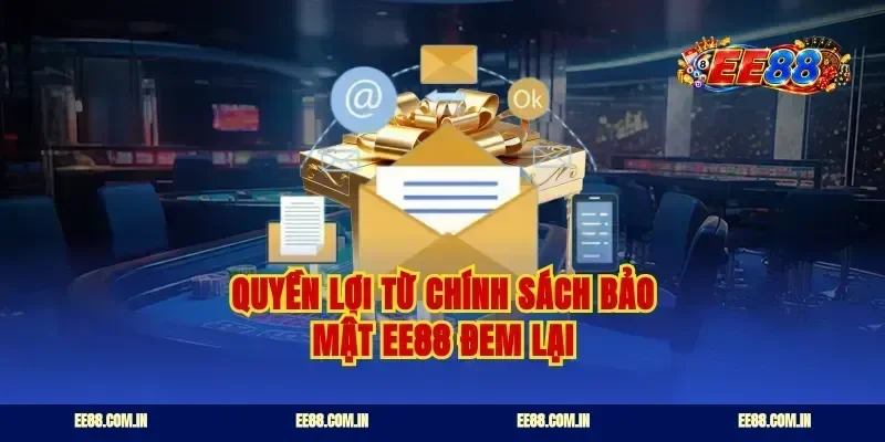 Quyền lợi từ chính sách bảo mật ee88 đem lại