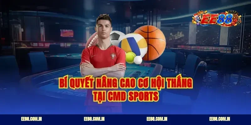 Bí quyết nâng cao cơ hội thắng tại cmd sports