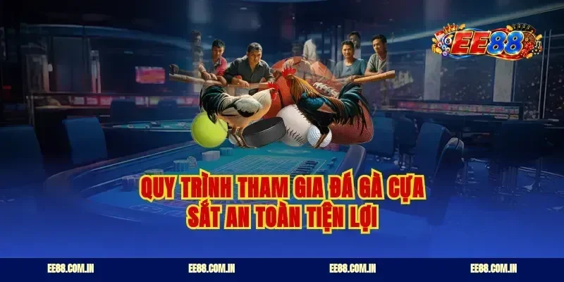 Quy trình tham gia đá gà cựa sắt an toàn tiện lợi