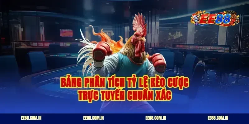 Bảng phân tích tỷ lệ kèo cược trực tuyến chuẩn xác