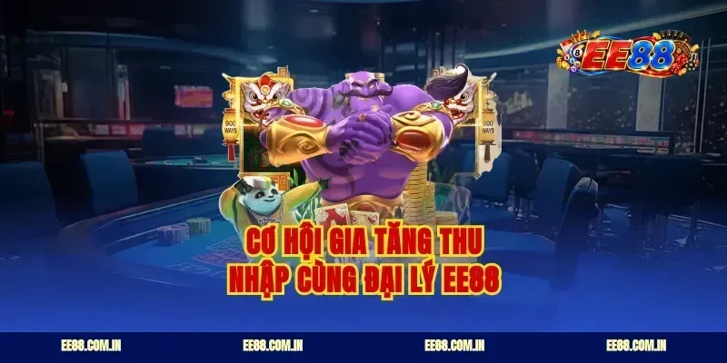 Cơ hội gia tăng thu nhập cùng đại lý EE88