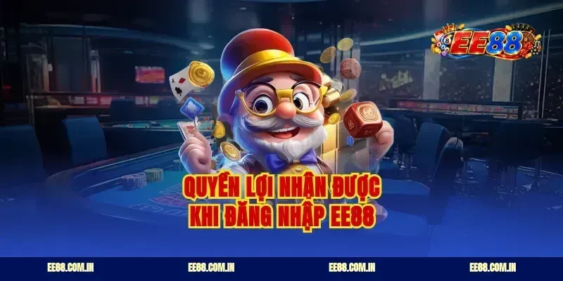 Quyền lợi nhận được khi đăng nhập EE88