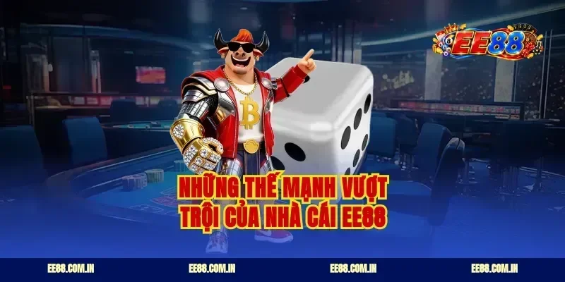 Những thế mạnh vượt trội của nhà cái EE88