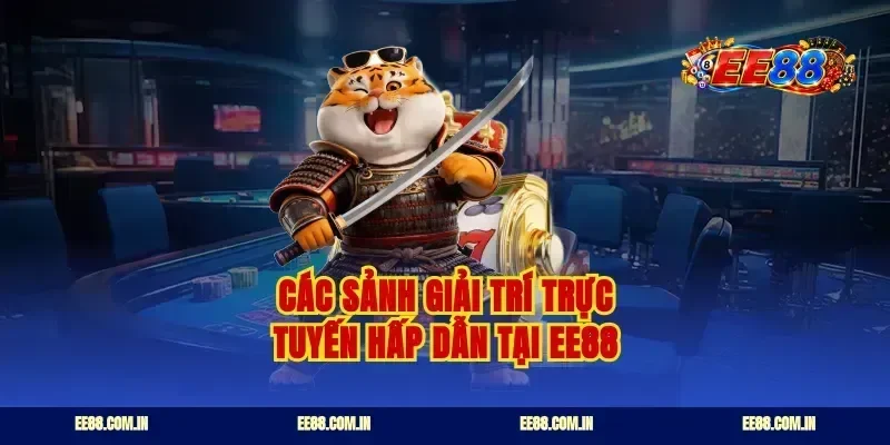 Các sảnh giải trí trực tuyến hấp dẫn tại EE88