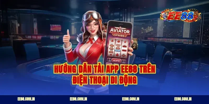 Hướng dẫn tải app EE88 trên điện thoại di động
