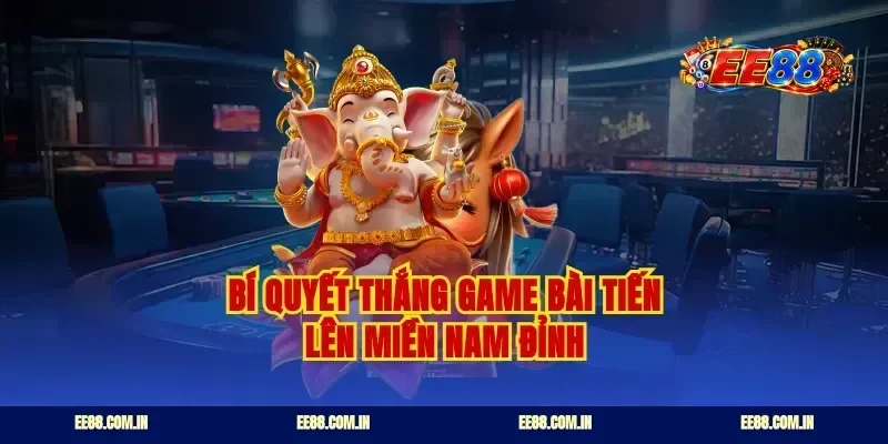 Bí quyết thắng game bài tiến lên miền Nam đỉnh