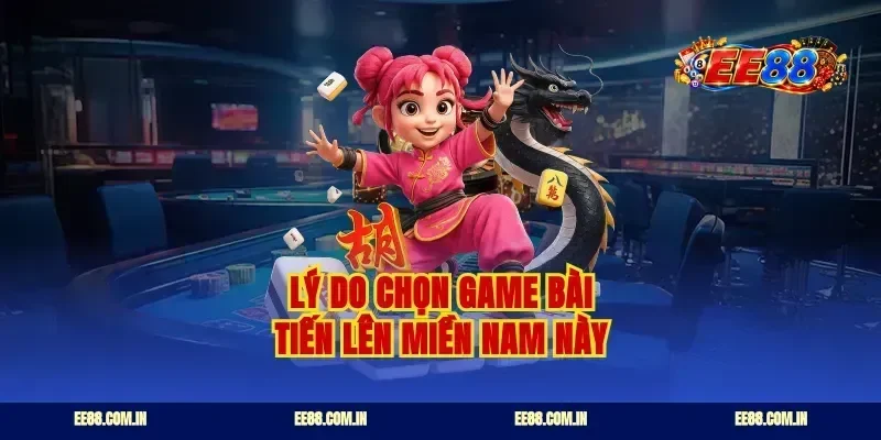 Lý do chọn game bài tiến lên miền Nam này