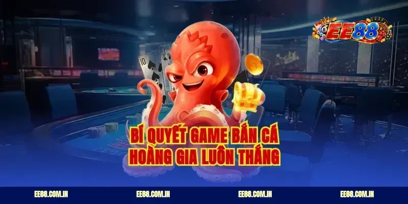 Bí quyết game bắn cá Hoàng Gia luôn thắng