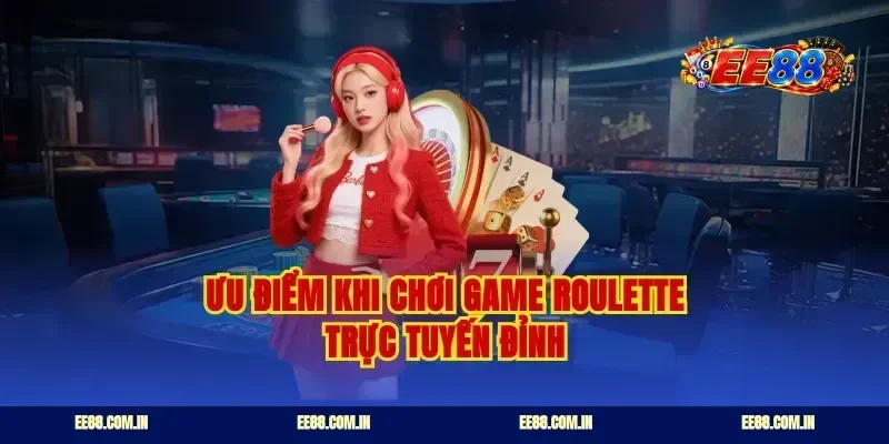 Ưu điểm khi chơi game roulette trực tuyến đỉnh