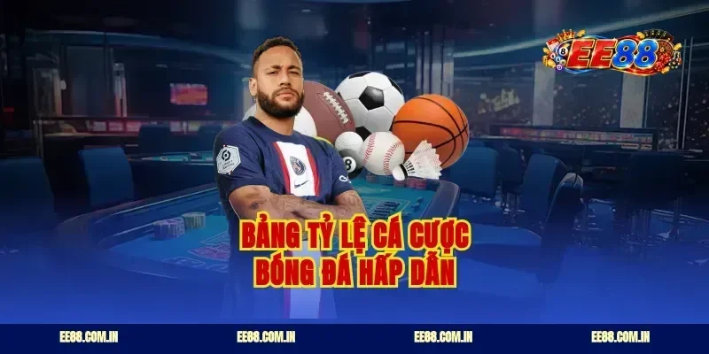 Bảng tỷ lệ cá cược bóng đá hấp dẫn