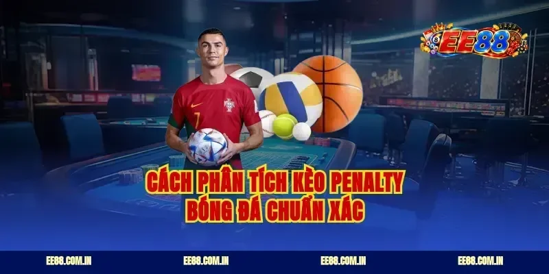 Cách phân tích kèo penalty bóng đá chuẩn xác