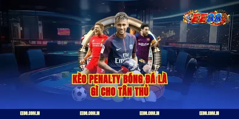 Kèo penalty bóng đá là gì cho tân thủ