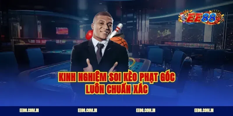 Kinh nghiệm soi kèo phạt góc luôn chuẩn xác