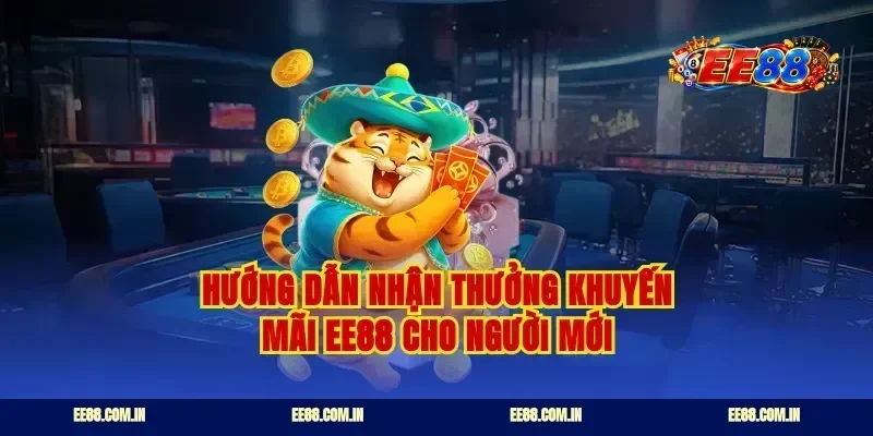 Hướng dẫn nhận thưởng khuyến mãi EE88 cho người mới