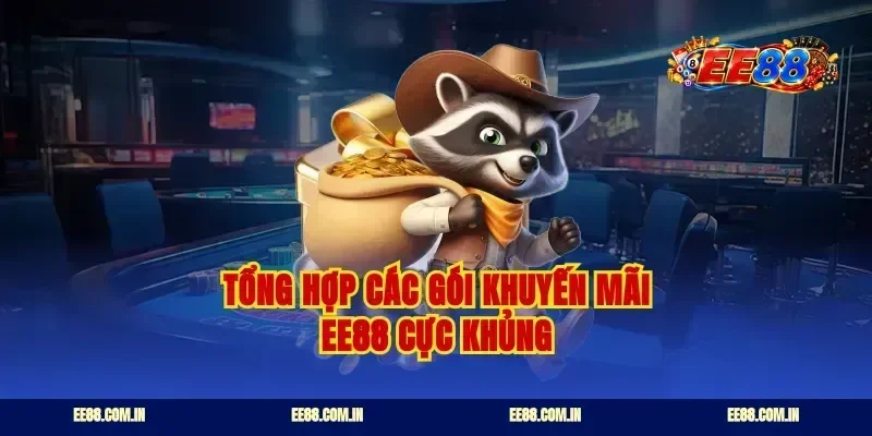 Tổng hợp các gói khuyến mãi EE88 cực khủng