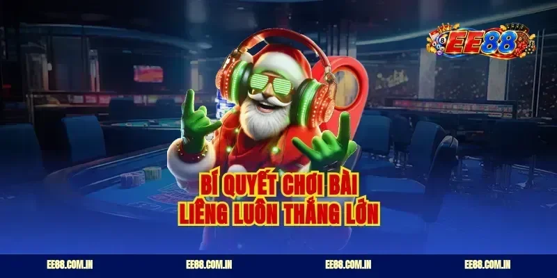 Bí quyết chơi bài liêng luôn thắng lớn