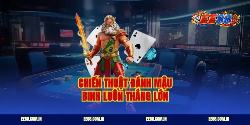 Chiến thuật đánh mậu binh luôn thắng lớn