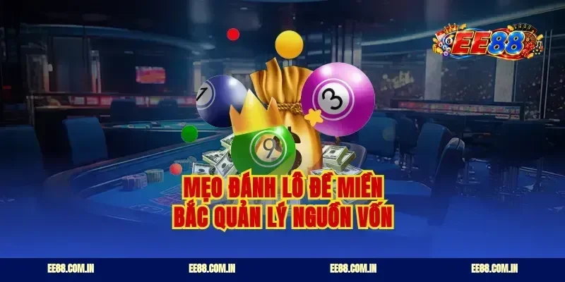 Mẹo đánh lô đề miền bắc quản lý nguồn vốn