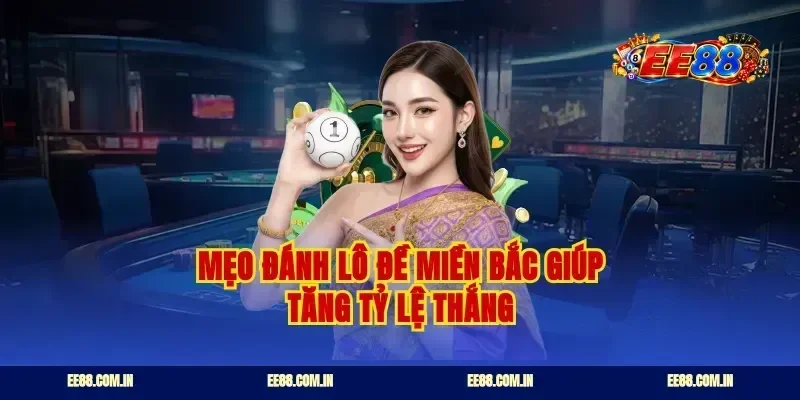 Mẹo đánh lô đề miền bắc giúp tăng tỷ lệ thắng