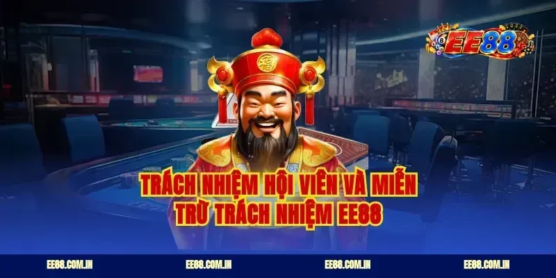 Trách nhiệm hội viên và miễn trừ trách nhiệm ee88