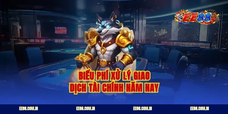 Biểu phí xử lý giao dịch tài chính năm nay