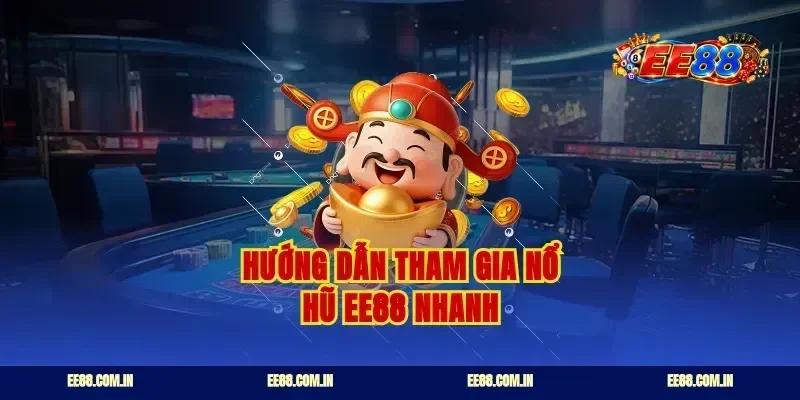 Hướng dẫn tham gia nổ hũ EE88 nhanh