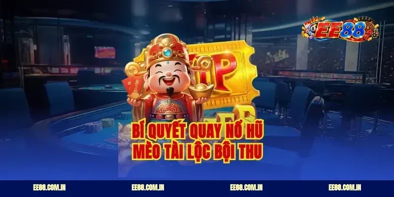 Bí quyết quay nổ hũ mèo tài lộc bội thu