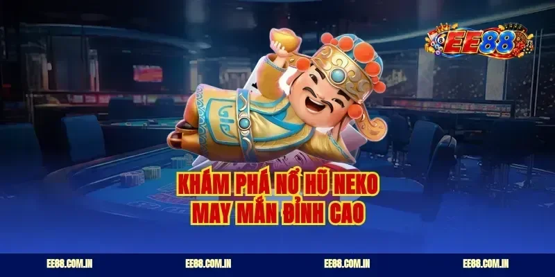Khám phá nổ hũ Neko may mắn đỉnh cao