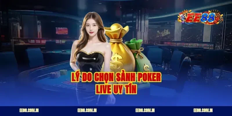 Lý do chọn sảnh poker live uy tín