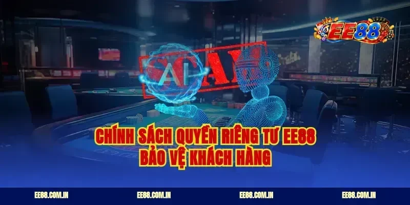 Chính sách quyền riêng tư ee88 bảo vệ khách hàng