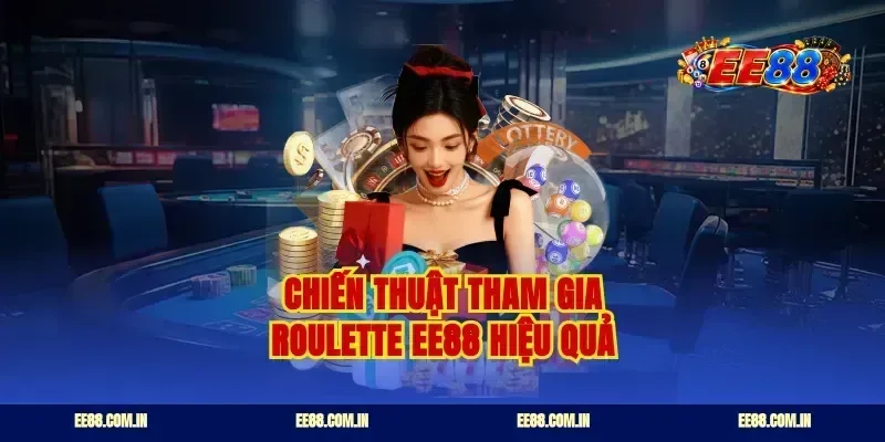 Chiến thuật tham gia roulette ee88 hiệu quả
