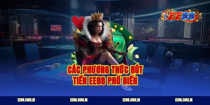 Các phương thức rút tiền EE88 phổ biến