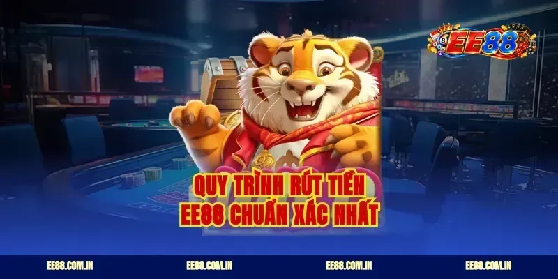 Quy trình rút tiền EE88 chuẩn xác nhất
