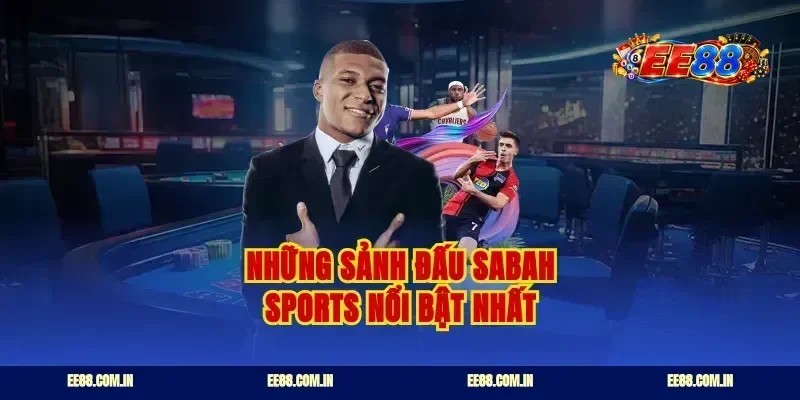 Những sảnh đấu Sabah sports nổi bật nhất