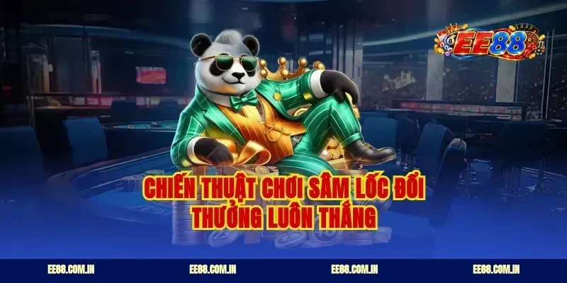 Chiến thuật chơi sâm lốc đổi thưởng luôn thắng