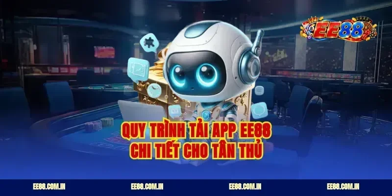 Quy trình tải app ee88 chi tiết cho tân thủ