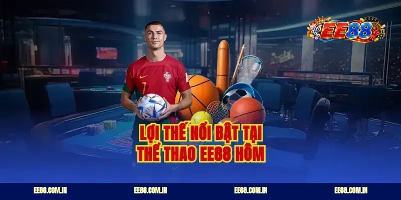 Lợi thế nổi bật tại thể thao EE88 hôm