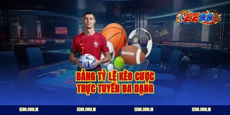 Bảng tỷ lệ kèo cược trực tuyến đa dạng
