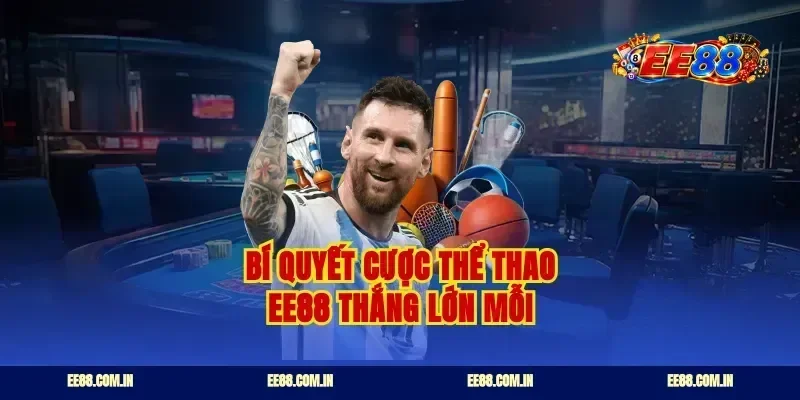 Bí quyết cược thể thao EE88 thắng lớn mỗi