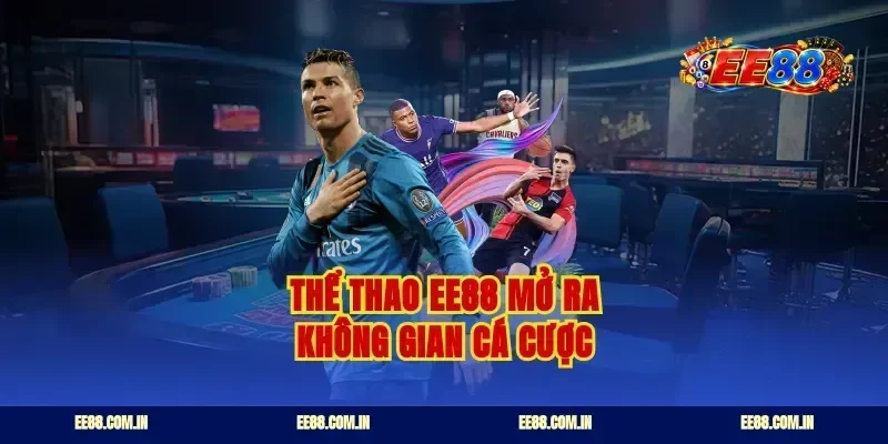 Thể thao EE88 mở ra không gian cá cược