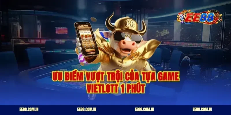 Ưu điểm vượt trội của tựa game vietlott 1 phút