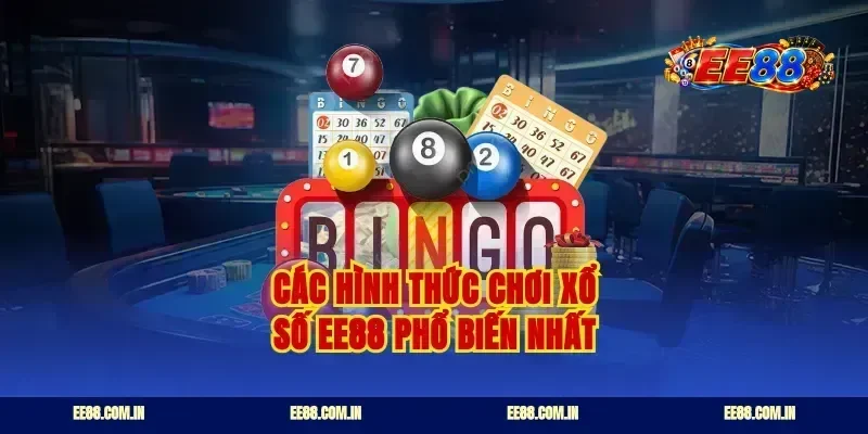 Các hình thức chơi xổ số ee88 phổ biến nhất
